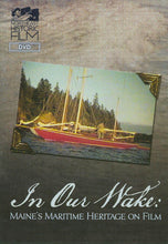 Load image into Gallery viewer, In Our Wake: Maine's Maritime Heritage on Film