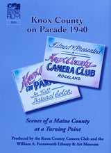 Load image into Gallery viewer, Knox County on Parade 1940: Scenes of a Maine County at a Turning Point