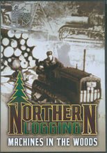 Load image into Gallery viewer, Northern Logging: Machines in the Woods