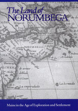 Load image into Gallery viewer, The Land of Norumbega: Maine in the Age of Exploration and Settlement