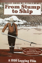 Load image into Gallery viewer, From Stump to Ship: A 1930 Logging Film