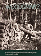 Load image into Gallery viewer, So You Want to Be a Woodsman: A collection of pulpwood industry training films of the mid 1940s.