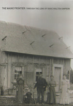 Load image into Gallery viewer, The Maine Frontier: Through the Lens of Isaac Walton