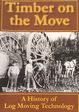 Load image into Gallery viewer, Timber on the Move: A History of Log Moving Technology