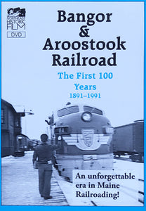 Bangor & Aroostook Railroad: The First 100 Years 1891-1991