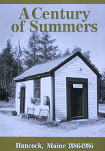 Load image into Gallery viewer, A Century of Summers: Hancock, Maine 1886-1986

