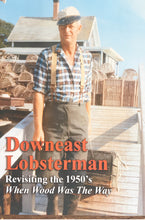 Load image into Gallery viewer, Downeast Lobsterman: Revisiting the 1950s, When Wood Was the Way
