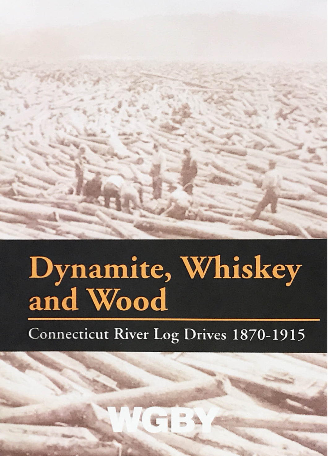 Dynamite, Whiskey and Wood: Connecticut Log Drives