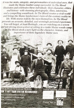 Load image into Gallery viewer, In the Blood: Uncovering the life, skills &amp; character of the turn of the century Maine lumbermen and river drivers.
