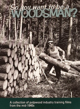 Load image into Gallery viewer, So You Want to Be a Woodsman: A collection of pulpwood industry training films of the mid 1940s.
