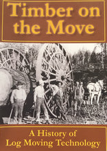 Load image into Gallery viewer, Timber on the Move: A History of Log Moving Technology
