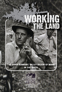 Working the Land: The Upper Kennebec Valley Region of Maine in the 1930s.